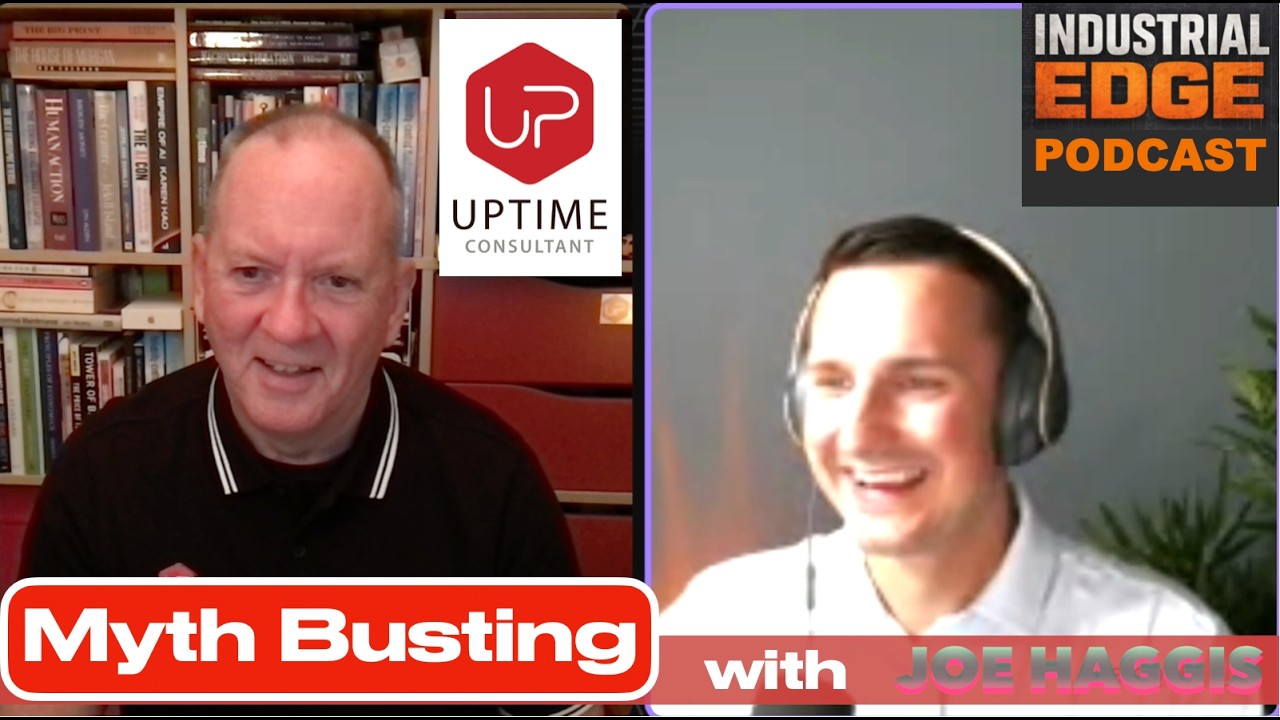 Myth Busting Maintenance & Reliability with Joe Haggis on the Industrial Edge Podcast