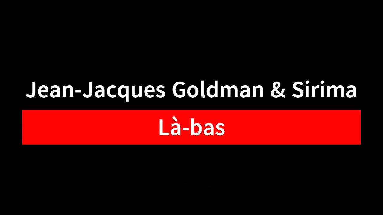 Karaoké - Jean-Jacques Goldman &amp; Sirima - Là-bas - (1987) - Paroles