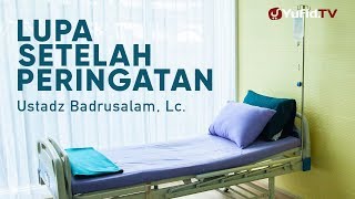 Ceramah Agama: Lupa Setelah Peringatan Allah - Ustadz Badrusalam, Lc.