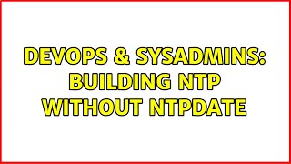 DevOps & SysAdmins: building ntp without ntpdate Content