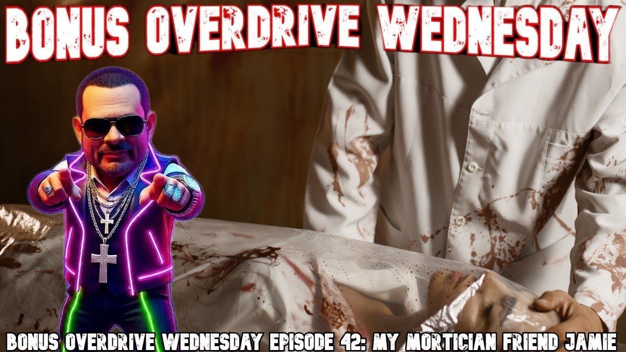Bonus Overdrive Wednesday Episode 42: My Mortician Friend Jamie