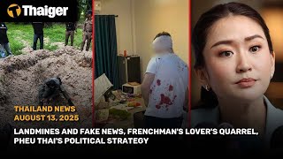 Thailand News: Landmines and Fake News, Frenchman's lover's quarrel, Pheu Thai's political strategy