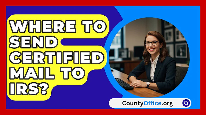 Where To Send Certified Mail To IRS? - CountyOffice.org