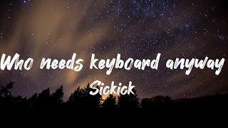 Sickick- Who needs keyboard anyway (lyrics) Resimi