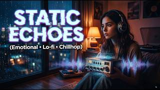 Static Echoes | Ambient Lo-fi for Late Night Overthinking π§