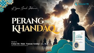 Kisah Perang Khandaq | Ust. Dr. Muhammad Yusran Anshar, Lc., M.A.