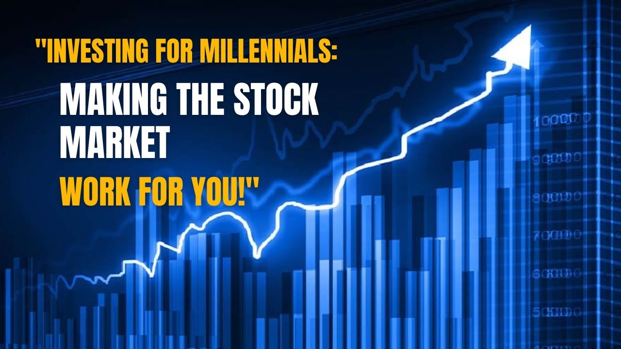 Investing for Millennials: Making the Stock Market Work for You!