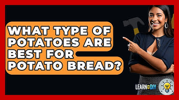 What Type Of Potatoes Are Best For Potato Bread? - LearnToDIY360.com