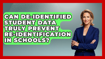 Can De-identified Student Data Truly Prevent Re-identification In Schools?