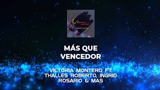 MÁS QUE VENCEDOR(VICTORIA MONTERO FT. THALLES ROBERTO, INGRID ROSARIO &amp; MAS)LETRA UNA SOLA ADORACIÓN