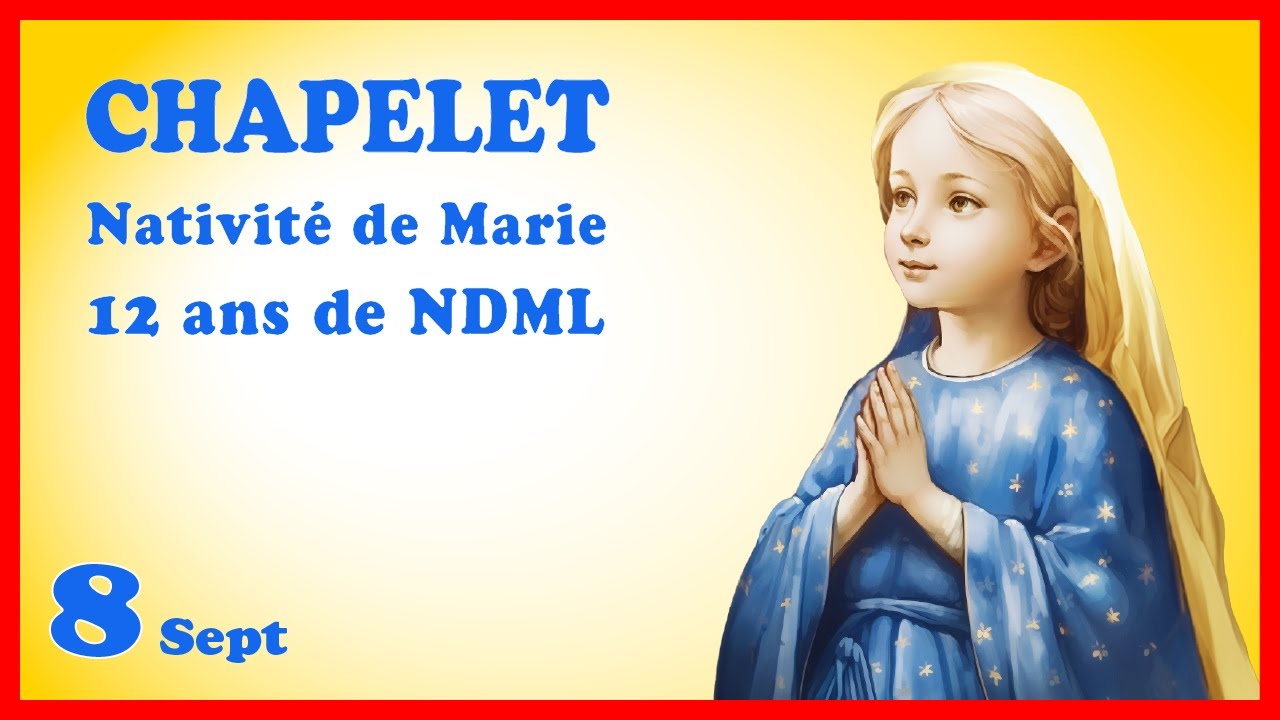 Ndml CHAPELET Vendredi 8 Septembre 🙏 Nativité de Marie et de NDML - YouTube