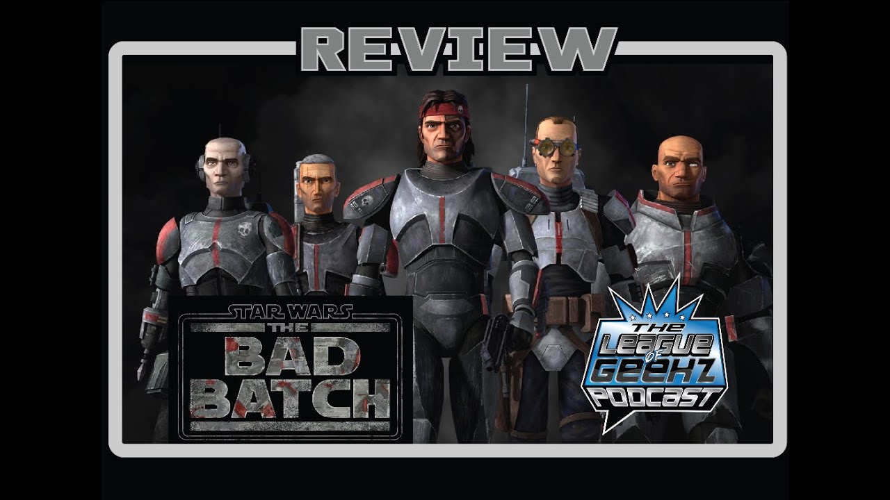 The League of Geekz Discuss: Star Wars the Bad Batch Episode 1 & 2