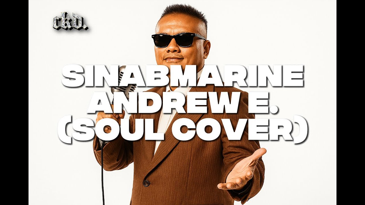 SINABMARINE - ANDREW E. (SOUL COVER) [BEST VERSION]
