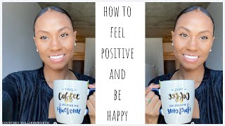 5 Tips On How I Stay Positive and Be Happy