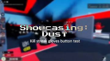 Showcasing: Dust 🔥 | Roblox: Killstreak gloves button test.