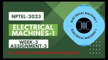 NPTEL 2023||ELECTRICAL MACHINE-1||WEEK-3;ASSIGNMENT-3||FULL DETAILED SOLUTION WITH ANSWER-KEY||