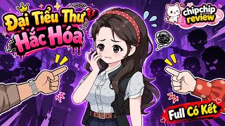 Đại Tiểu Thư Hắc Hóa | Full Có Kết | ChipChip Review