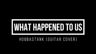 HOOBASTANK | What Happened To Us | Guitar Cover