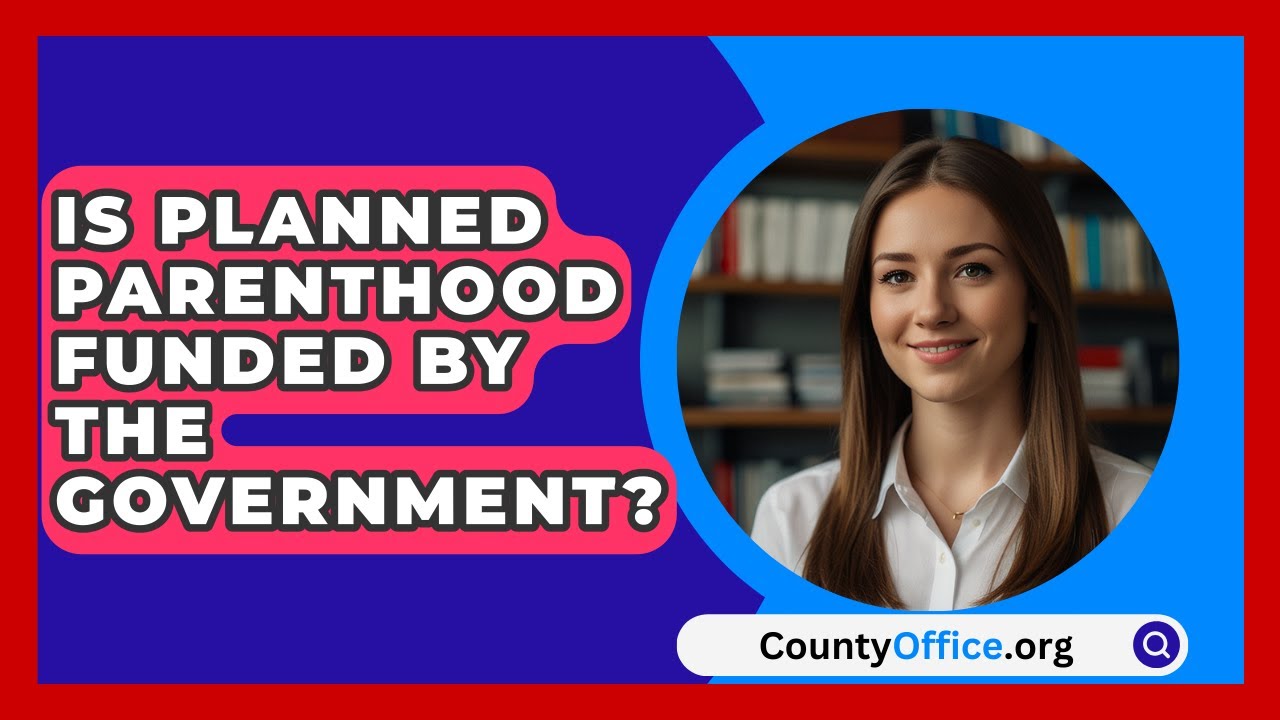 Is Planned Parenthood Funded By The Government? - CountyOffice.org