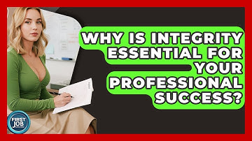 Why Is Integrity Essential For Your Professional Success? - First Job Success Guide