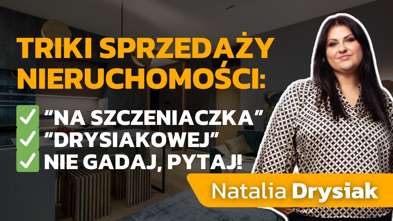 Jak dobrze sprzedać mieszkanie? Triki sprzedażowe pośredników nieruchomości - Natalia Drysiak