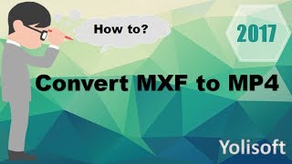 How to Convert MXF Files to MP4
