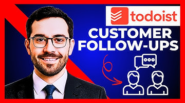 How To Use TODOIST For Customer Follow Ups (Complete 2025 Guide)
