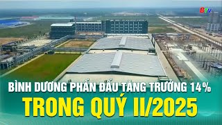 Bình Dương phấn đấu tăng trưởng 14% trong quý II\/2025