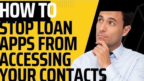 How to stop loan apps from accessing your contacts (fraudulent ones)