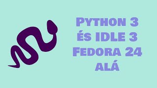 Details Python 3 és IDLE 3 telepítése Fedora 24 alatt Update