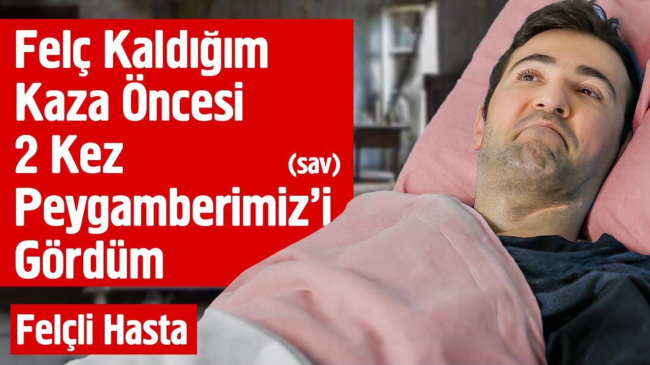 Felç Kaldığım Kaza Öncesi 2 Kez Peygamberimiz'i (sav) Gördüm