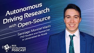 Autonomous Driving research with Open Source with Santiago Montiel Marín researcher at UAH