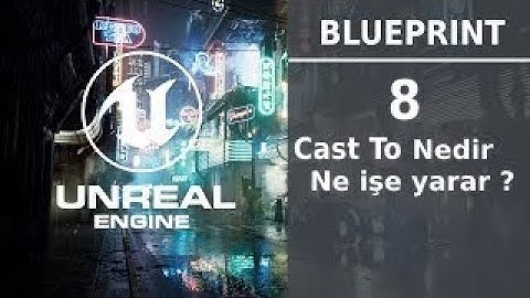 Cast To nedir , ne işe yarar ?| Bölüm 8 | Blueprint Serisi | UNREAL ENGİNE 4 |
