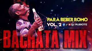 MIX DE BACHATA BUENA PARA BEBER ROMO🎧🎵 VOL. 2 #djrubiote