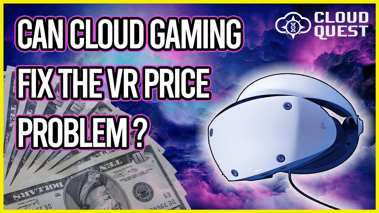 Can Cloud Gaming Fix VR's Price Problem? - CloudQuest #92