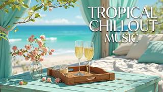 Tropical Chillout 2026 Luxury Beach Cabana | Ocean View Chillout Music Turquoise Lounge Mix