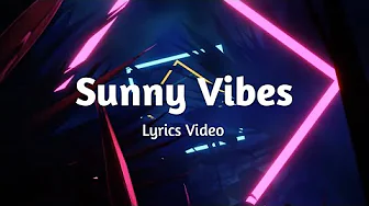 Sunny Vibes | An EDM Song | Lyrics Video Sunny Vibes | An EDM Song | Lyrics Video
