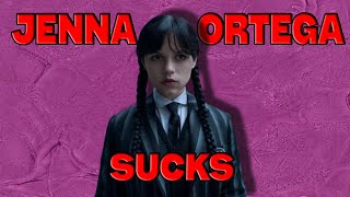 WHY I THINK JENNA ORTEGA SUCKS