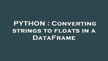 PYTHON : Converting strings to floats in a DataFrame