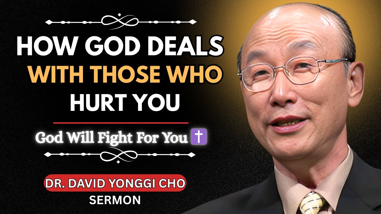 How God Deals With Those Who Hurt You - Dr David Yonggi Cho - YouTube