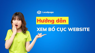 3. Xem bố cục website: Bí quyết để tạo website hấp dẫn và chuyên nghiệp| Thiết kế web Leadpage