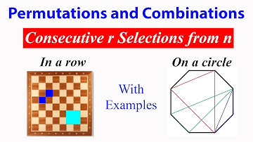 Permutations & Combinations: Consecutive selection with examples (details in description)
