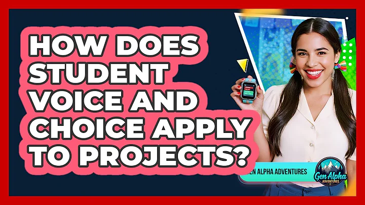 How Does Student Voice And Choice Apply To Projects? - Gen Alpha Adventures