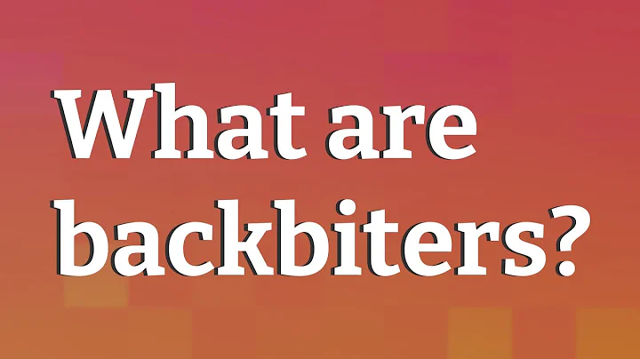 What are backbiters?