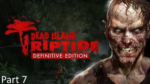 Dead Island: Riptide Complete Walkthrough Part 7: Pathfinders
