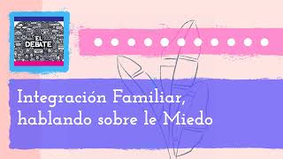 Integración Familiar, hablando sobre le Miedo | El Debate - La Movida Madison