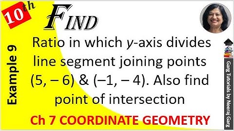 find the ratio in which the y-axis divides the line segment joining the points (5 – 6) and (–1 – 4)