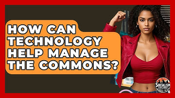 How Can Technology Help Manage The Commons? - Socialism Explained