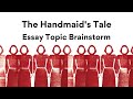 The Handmaid's Tale | Essay topic brainstorm with Lisa Tran