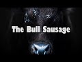 The Bull Sausage (parents, maybe don't show your kids this one)